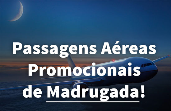 Passagens aéreas baratas de madrugada